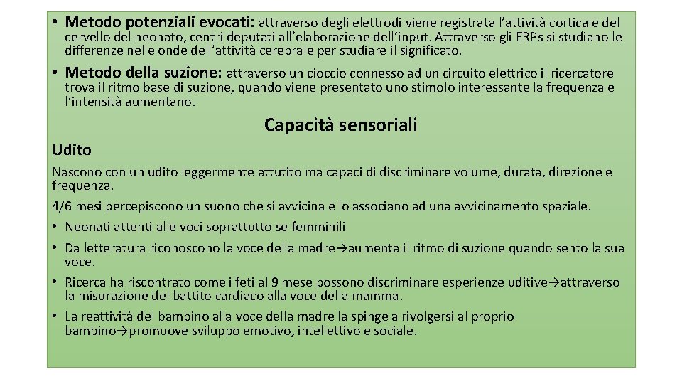  • Metodo potenziali evocati: attraverso degli elettrodi viene registrata l’attività corticale del cervello