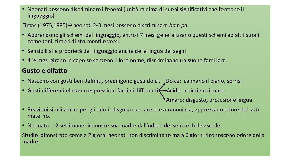  • Neonati possono discriminare i fonemi (unità minima di suoni significativi che formano