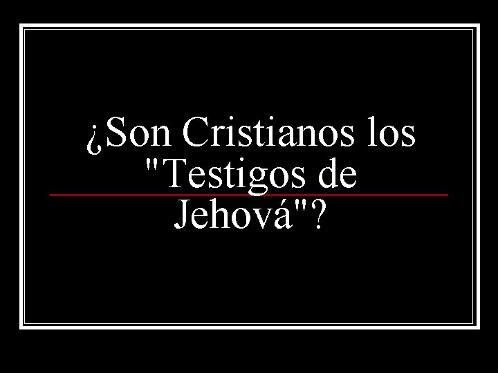 ¿Son Cristianos los "Testigos de Jehová"? 