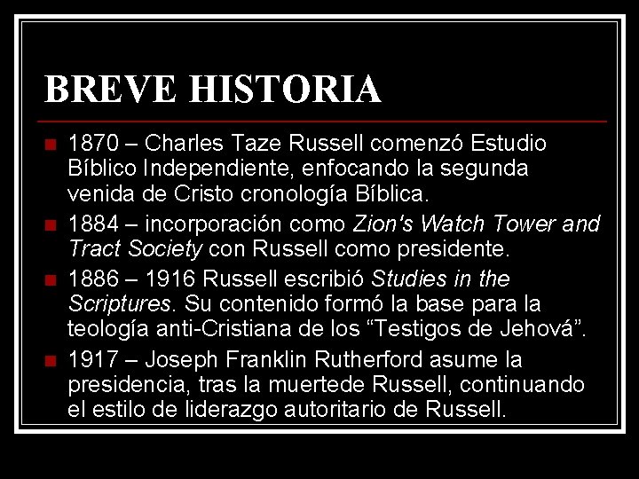 BREVE HISTORIA n n 1870 – Charles Taze Russell comenzó Estudio Bíblico Independiente, enfocando