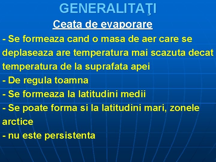 GENERALITAŢI Ceata de evaporare - Se formeaza cand o masa de aer care se