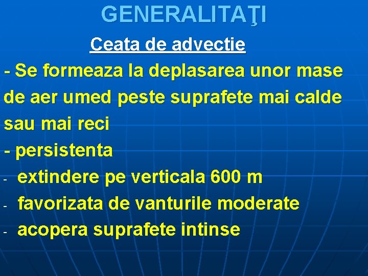 GENERALITAŢI Ceata de advectie - Se formeaza la deplasarea unor mase de aer umed