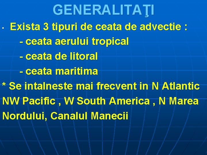 GENERALITAŢI Exista 3 tipuri de ceata de advectie : - ceata aerului tropical -