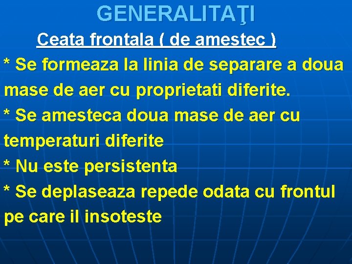 GENERALITAŢI Ceata frontala ( de amestec ) * Se formeaza la linia de separare
