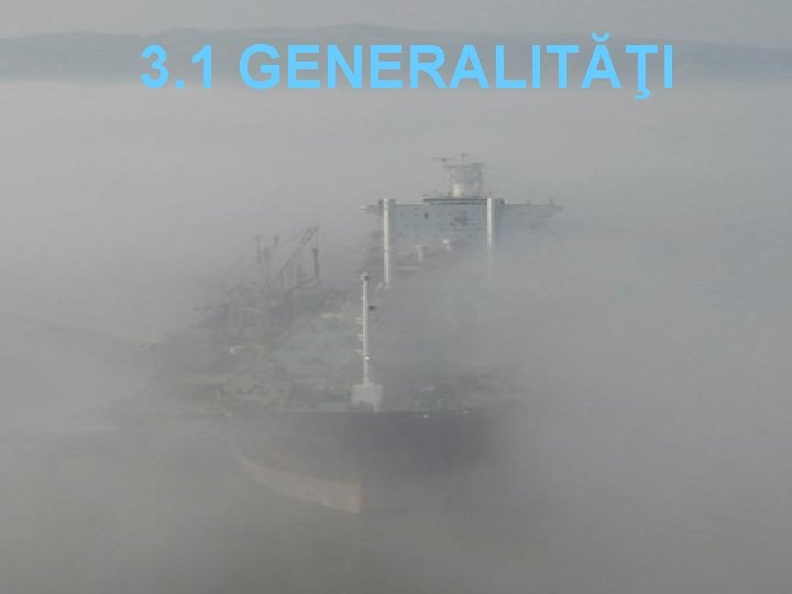 3. 1 GENERALITĂŢI 