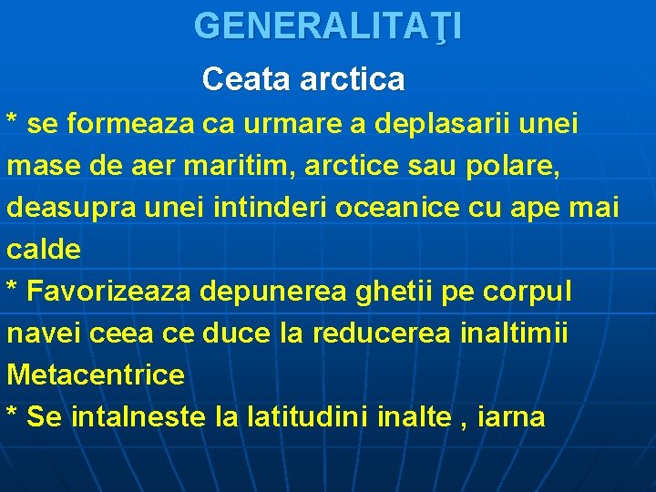 GENERALITAŢI Ceata arctica * se formeaza ca urmare a deplasarii unei mase de aer