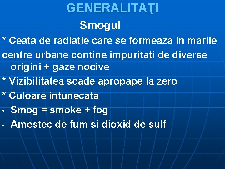 GENERALITAŢI Smogul * Ceata de radiatie care se formeaza in marile centre urbane contine