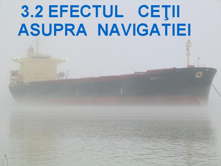 3. 2 EFECTUL CEŢII ASUPRA NAVIGATIEI 