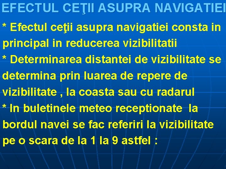 EFECTUL CEŢII ASUPRA NAVIGATIEI * Efectul ceţii asupra navigatiei consta in principal in reducerea