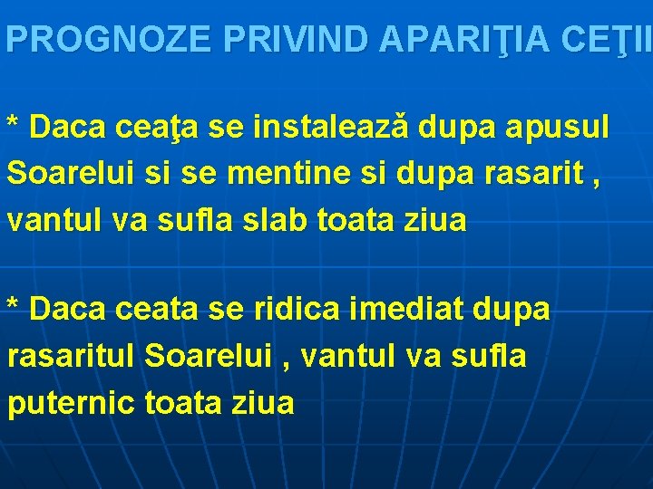 PROGNOZE PRIVIND APARIŢIA CEŢII * Daca ceaţa se instaleazǎ dupa apusul Soarelui si se