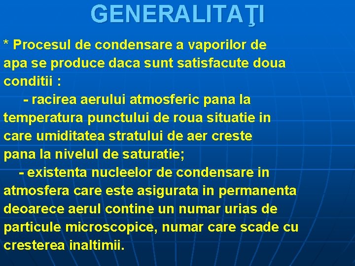 GENERALITAŢI * Procesul de condensare a vaporilor de apa se produce daca sunt satisfacute