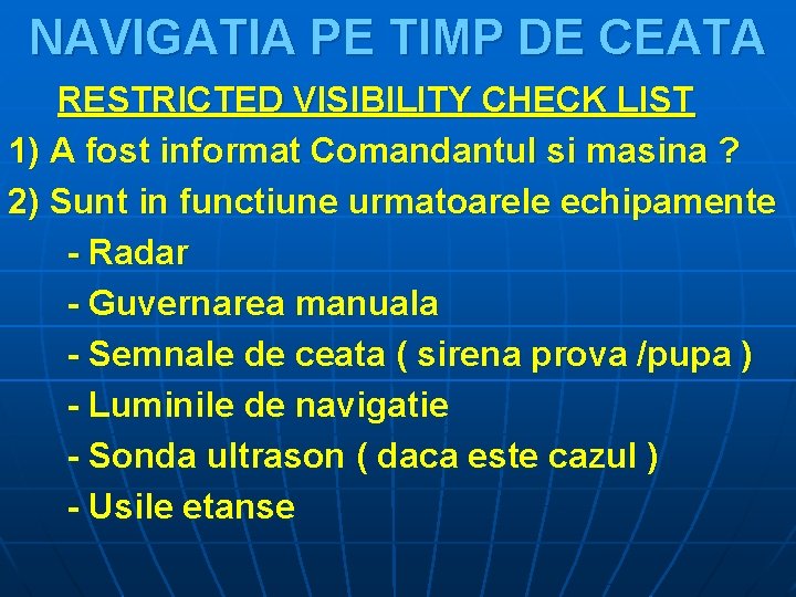 NAVIGATIA PE TIMP DE CEATA RESTRICTED VISIBILITY CHECK LIST 1) A fost informat Comandantul