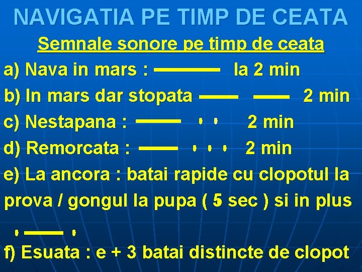 NAVIGATIA PE TIMP DE CEATA Semnale sonore pe timp de ceata a) Nava in