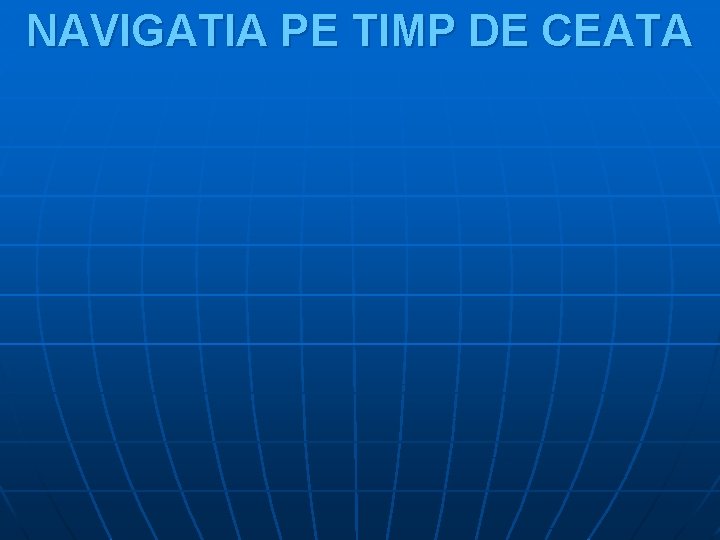 NAVIGATIA PE TIMP DE CEATA 