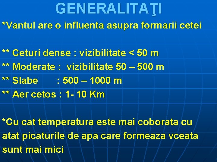 GENERALITAŢI *Vantul are o influenta asupra formarii cetei ** Ceturi dense : vizibilitate <