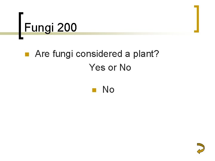 Fungi 200 n Are fungi considered a plant? Yes or No n No 
