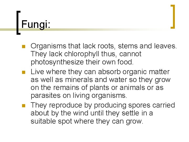 Fungi: n n n Organisms that lack roots, stems and leaves. They lack chlorophyll