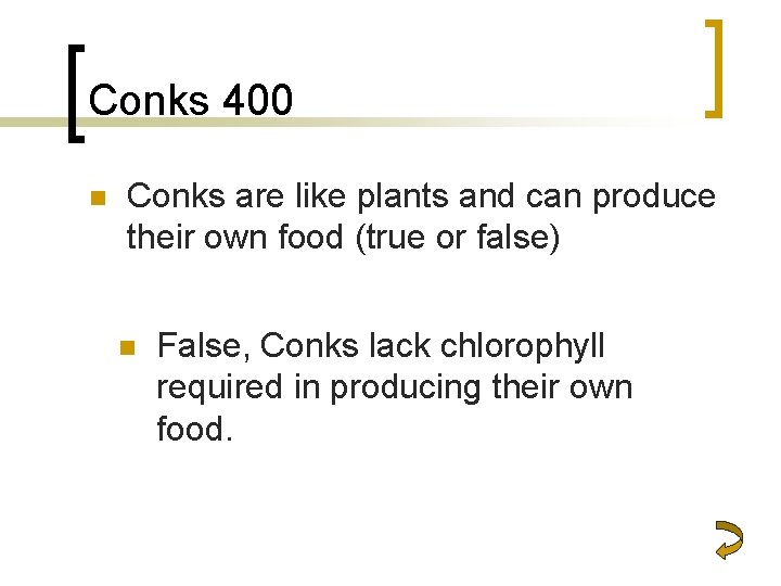 Conks 400 n Conks are like plants and can produce their own food (true