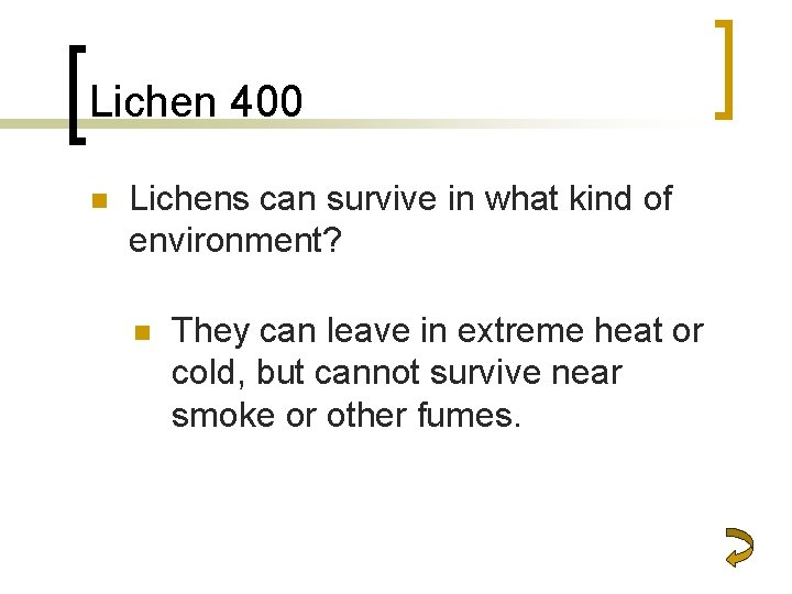 Lichen 400 n Lichens can survive in what kind of environment? n They can
