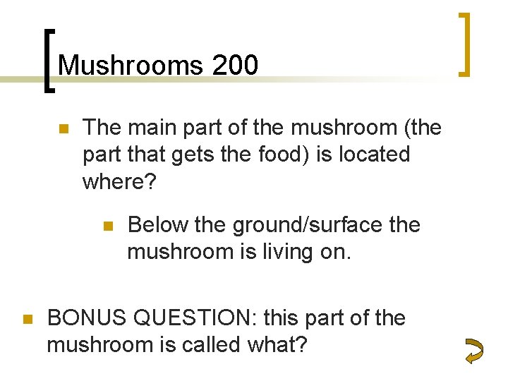 Mushrooms 200 n The main part of the mushroom (the part that gets the