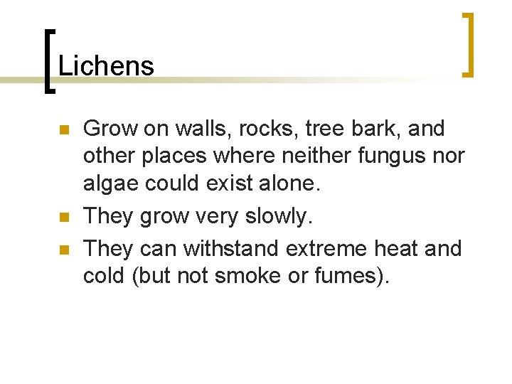Lichens n n n Grow on walls, rocks, tree bark, and other places where