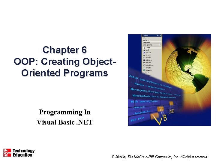 Chapter 6 OOP: Creating Object. Oriented Programs Programming In Visual Basic. NET © 2004