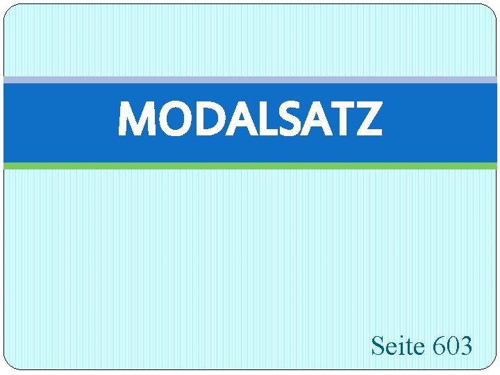 MODALSATZ Seite 603 
