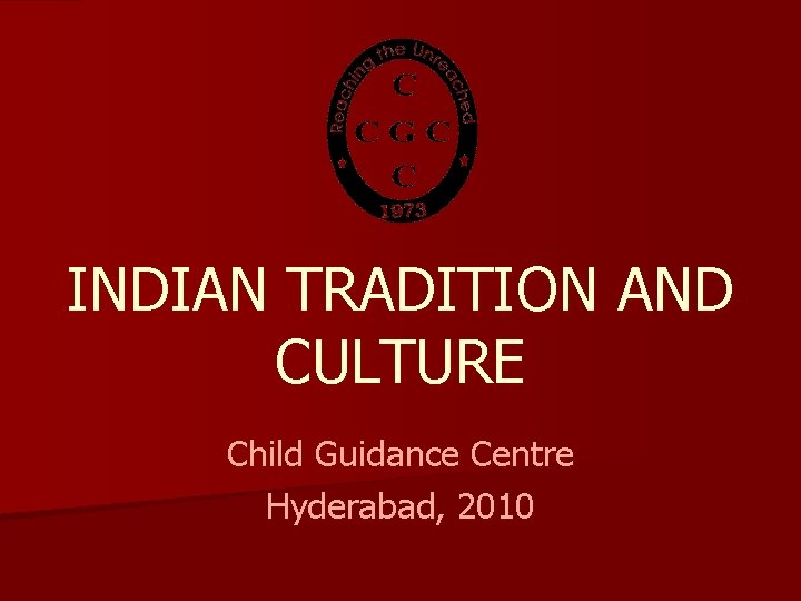 INDIAN TRADITION AND CULTURE Child Guidance Centre Hyderabad, 2010 