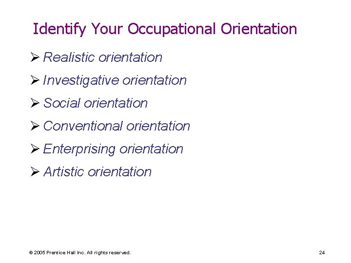 Identify Your Occupational Orientation Ø Realistic orientation Ø Investigative orientation Ø Social orientation Ø