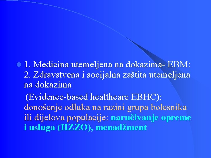 l 1. Medicina utemeljena na dokazima- EBM: 2. Zdravstvena i socijalna zaštita utemeljena na