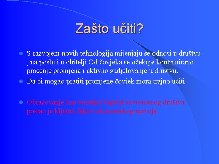 Zašto učiti? S razvojem novih tehnologija mijenjaju se odnosi u društvu , na poslu