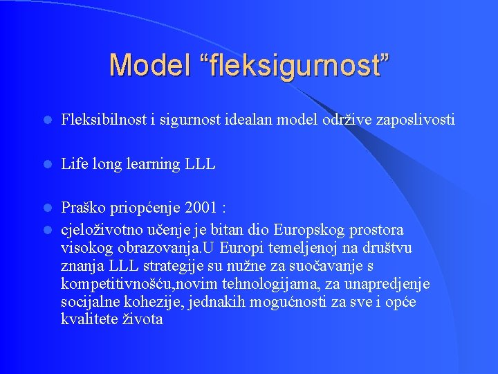 Model “fleksigurnost” l Fleksibilnost i sigurnost idealan model održive zaposlivosti l Life long learning