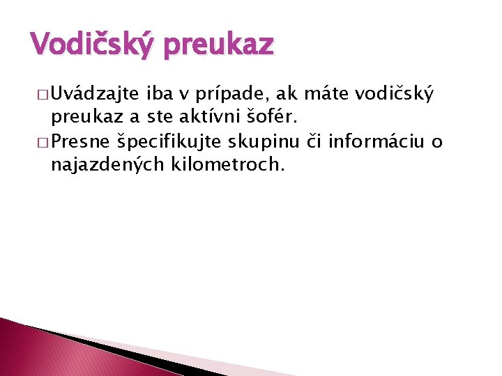 Vodičský preukaz � Uvádzajte iba v prípade, ak máte vodičský preukaz a ste aktívni