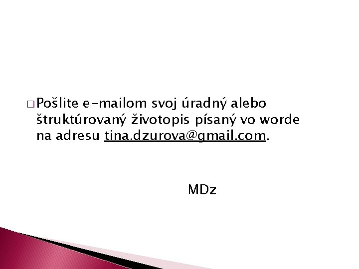 � Pošlite e-mailom svoj úradný alebo štruktúrovaný životopis písaný vo worde na adresu tina.