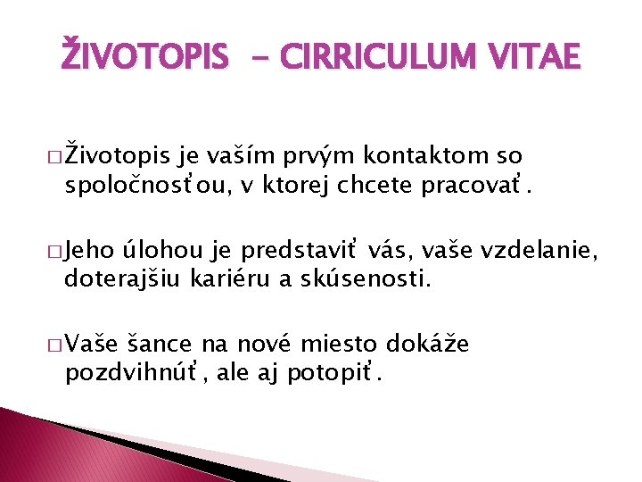 ŽIVOTOPIS - CIRRICULUM VITAE � Životopis je vaším prvým kontaktom so spoločnosťou, v ktorej