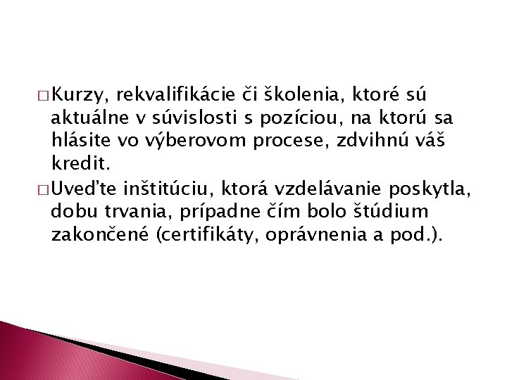 � Kurzy, rekvalifikácie či školenia, ktoré sú aktuálne v súvislosti s pozíciou, na ktorú