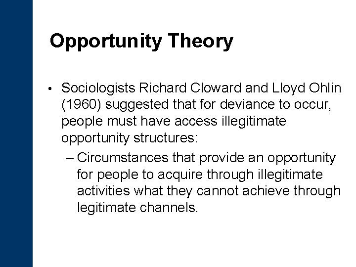 Opportunity Theory • Sociologists Richard Cloward and Lloyd Ohlin (1960) suggested that for deviance