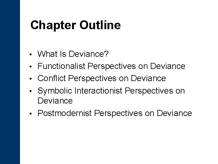Chapter Outline • • • What Is Deviance? Functionalist Perspectives on Deviance Conflict Perspectives