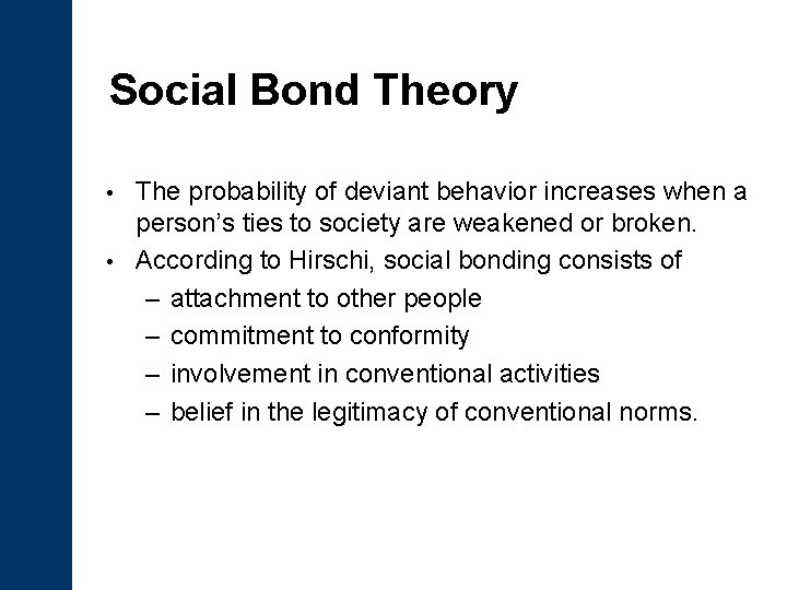 Social Bond Theory The probability of deviant behavior increases when a person’s ties to