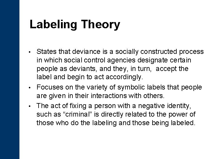 Labeling Theory States that deviance is a socially constructed process in which social control