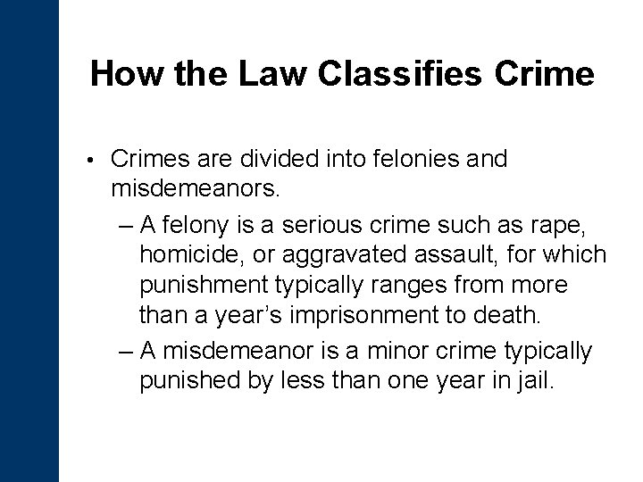 How the Law Classifies Crime • Crimes are divided into felonies and misdemeanors. –