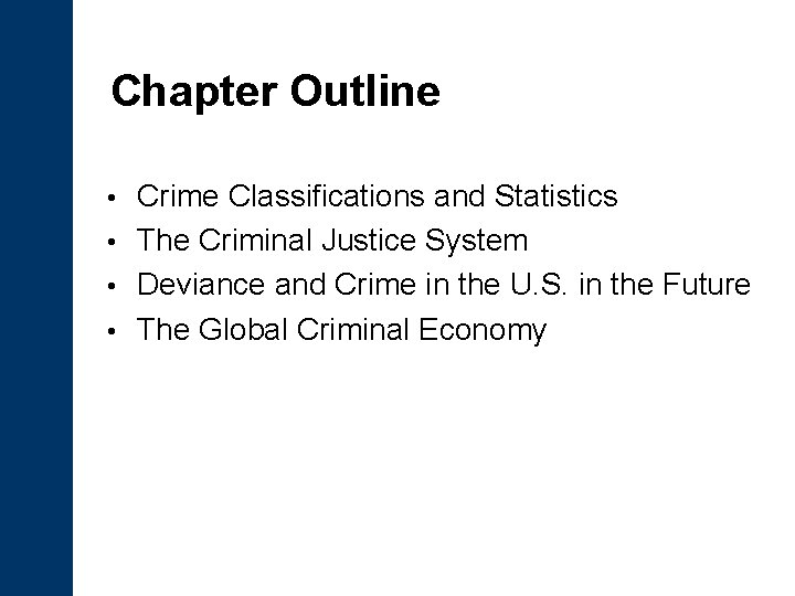 Chapter Outline Crime Classifications and Statistics • The Criminal Justice System • Deviance and