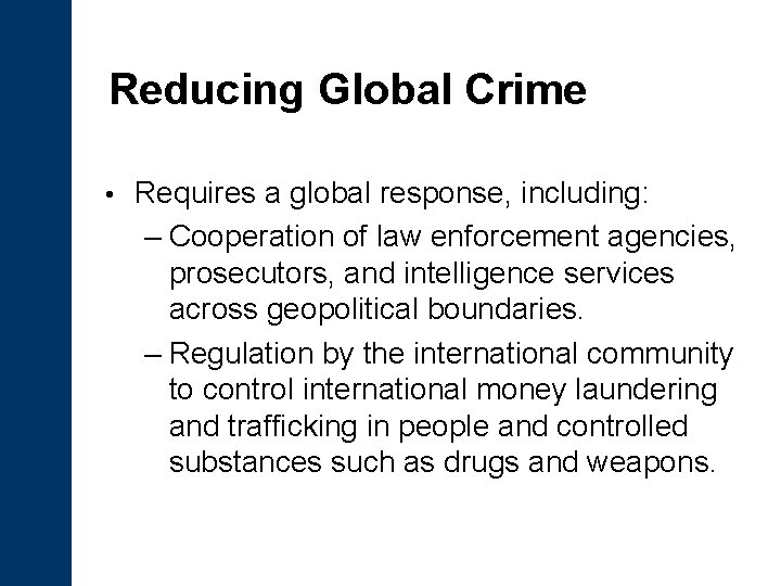 Reducing Global Crime • Requires a global response, including: – Cooperation of law enforcement