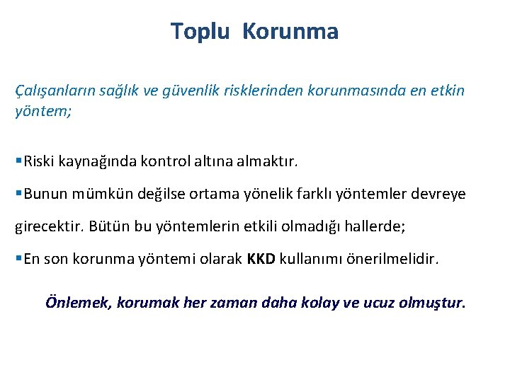 Toplu Korunma Çalışanların sağlık ve güvenlik risklerinden korunmasında en etkin yöntem; §Riski kaynağında kontrol