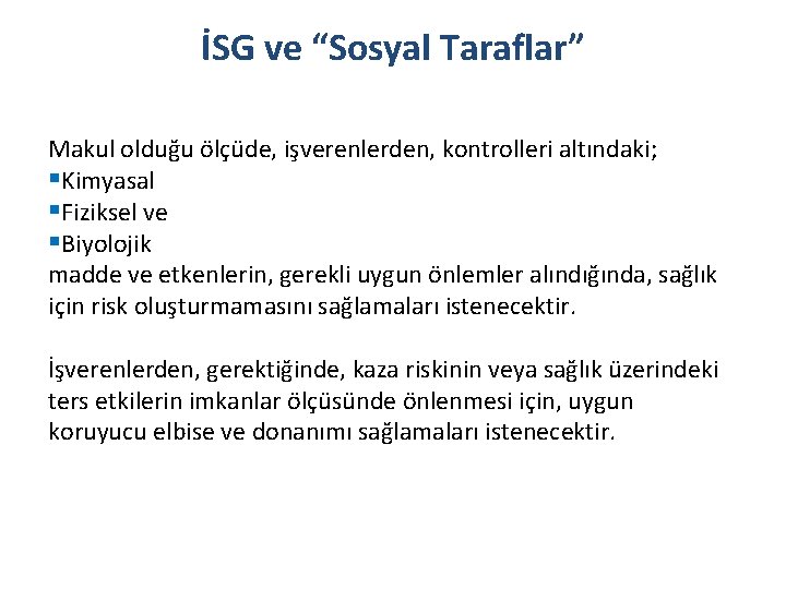 İSG ve “Sosyal Taraflar” Makul olduğu ölçüde, işverenlerden, kontrolleri altındaki; §Kimyasal §Fiziksel ve §Biyolojik