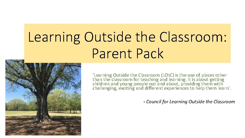 Learning Outside the Classroom: Parent Pack ‘Learning Outside the Classroom (LOt. C) is the