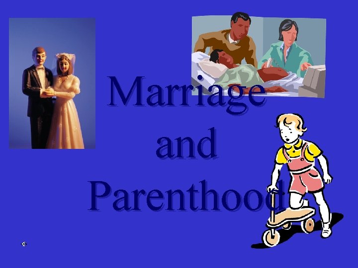 Marriage and Parenthood 