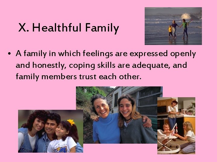 X. Healthful Family • A family in which feelings are expressed openly and honestly,