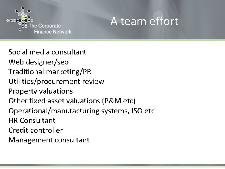 A team effort Social media consultant Web designer/seo Traditional marketing/PR Utilities/procurement review Property valuations
