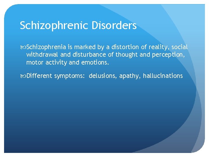 Schizophrenic Disorders Schizophrenia is marked by a distortion of reality, social withdrawal and disturbance